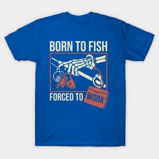 born to fish forced to work 2 T-Shirt